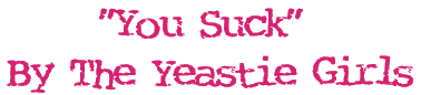 You Suck, by the Yeastie Girls